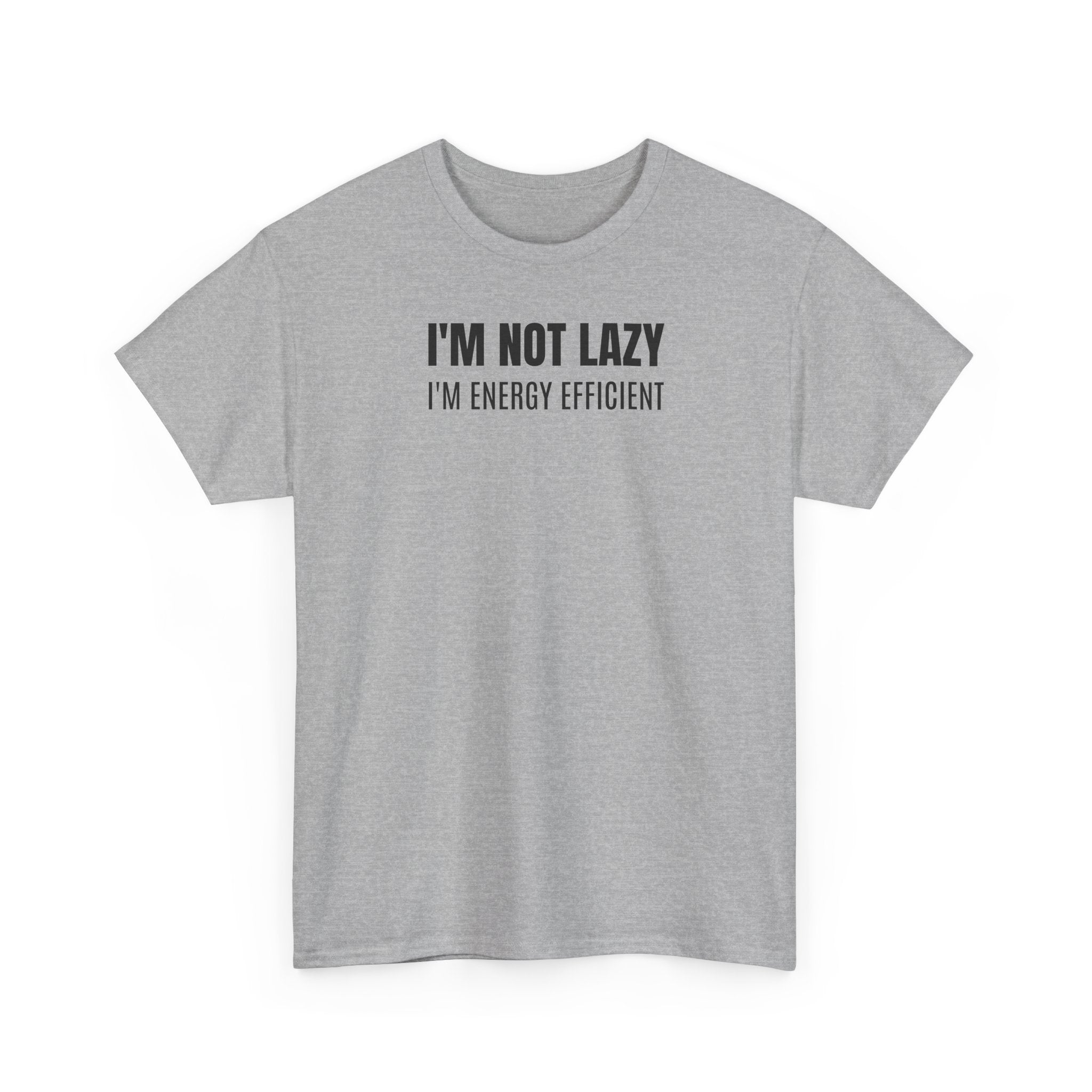 I'm Not Lazy, I'm Energy Efficient - T‑Shirt