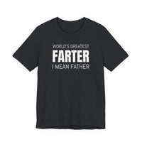 World's Greatest Farter, I Mean Father - T-Shirt
