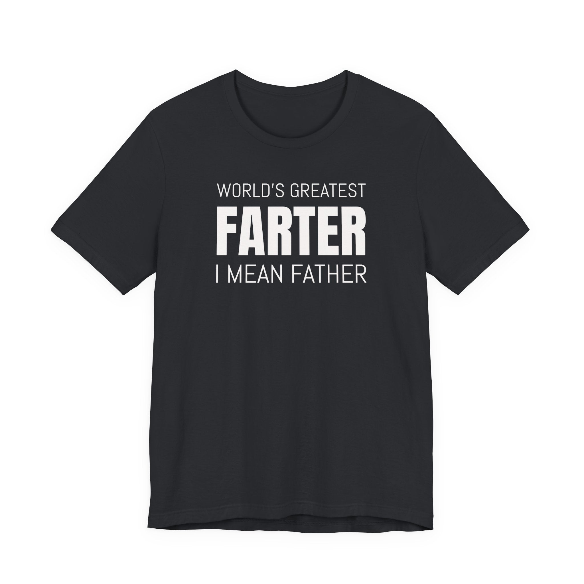 World's Greatest Farter, I Mean Father - T-Shirt