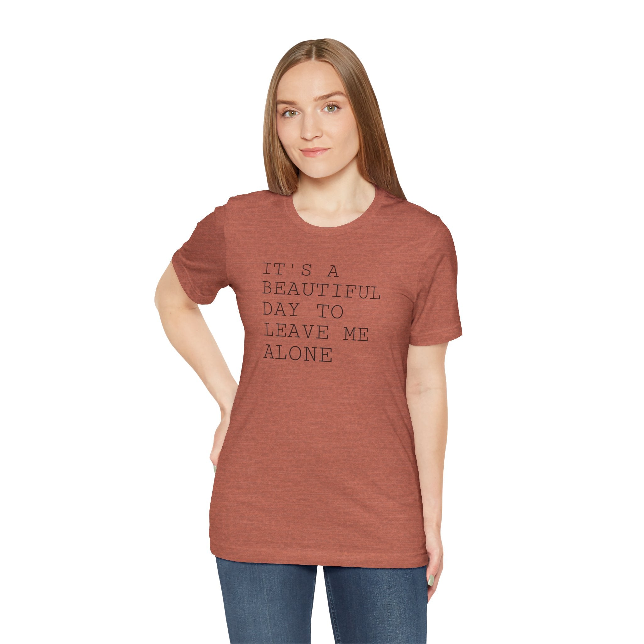 It's a Beautiful Day to Leave Me Alone - T-Shirt