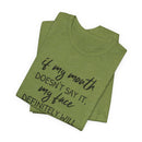 If My Mouth Doesn't Say It - T-Shirt