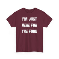 I'm Just Here for the Food - T-Shirt