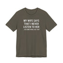 My Wife Says That I Never Listen - T-Shirt