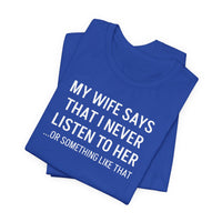 My Wife Says That I Never Listen - T-Shirt