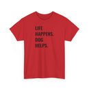 Life Happens Dog Helps - T-Shirt