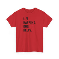 Life Happens Dog Helps - T-Shirt