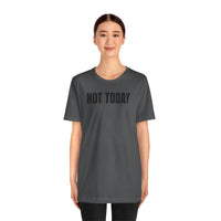 Not Today - T-Shirt