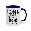 Home Is Where My Dog Is - Mug