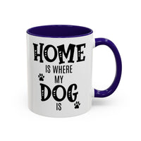 Home Is Where My Dog Is - Mug