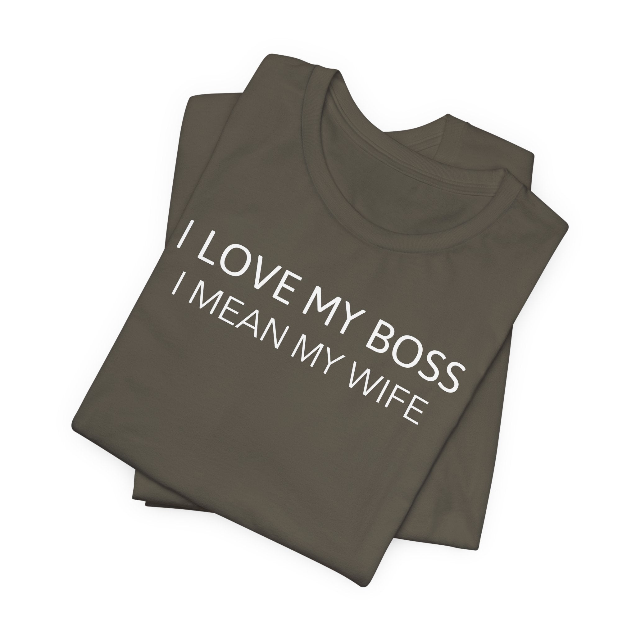 I Love My Boss, I Mean My Wife - T-Shirt