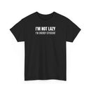 I'm Not Lazy, I'm Energy Efficient - T‑Shirt