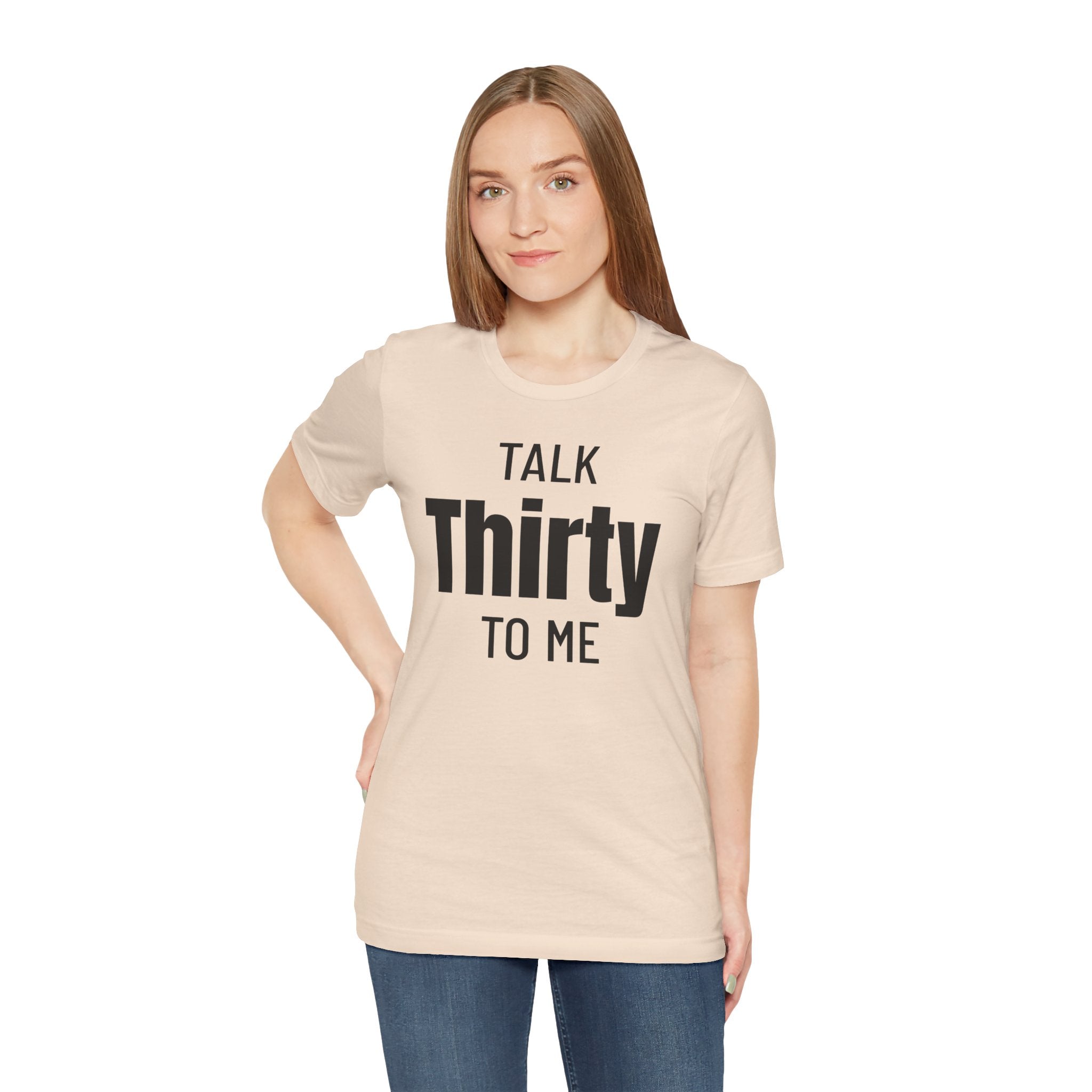 Talk Thirty to Me - T-Shirt