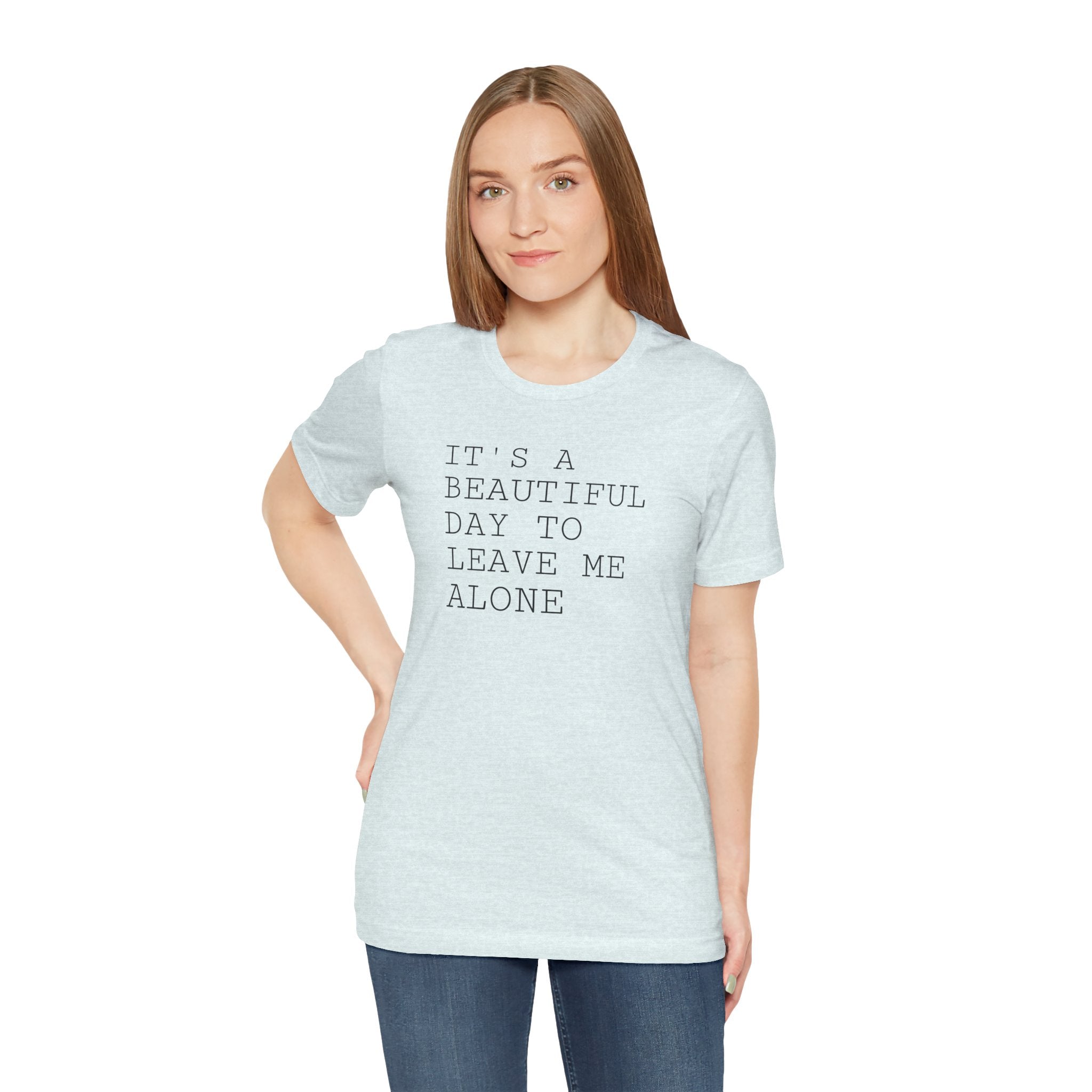 It's a Beautiful Day to Leave Me Alone - T-Shirt