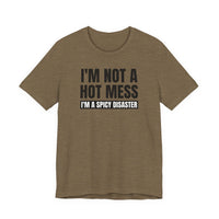 I'm Not a Hot Mess, I'm a Spicy Disaster - T-Shirt