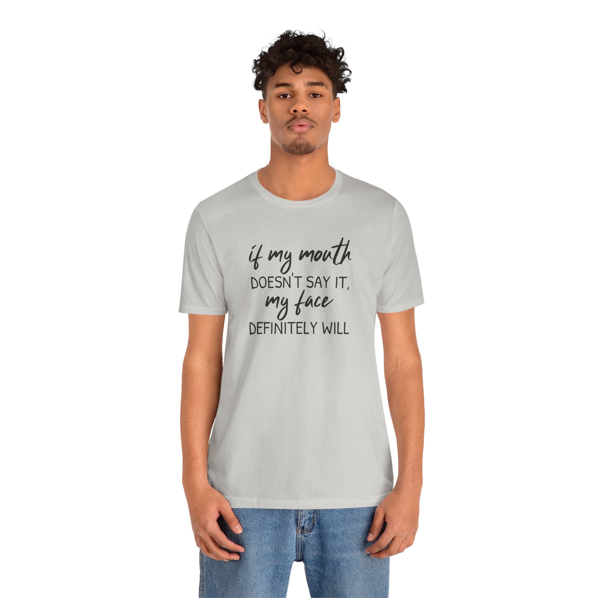If My Mouth Doesn't Say It - T-Shirt