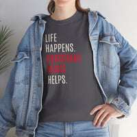Life Happens, Christmas Music Helps - T-Shirt