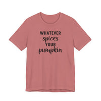 Whatever Spices Your Pumpkin - T-Shirt