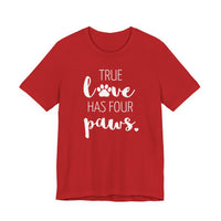 True Love Has Four Paws - T-Shirt