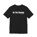 Be The Change - T-Shirt