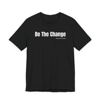 Be The Change - T-Shirt