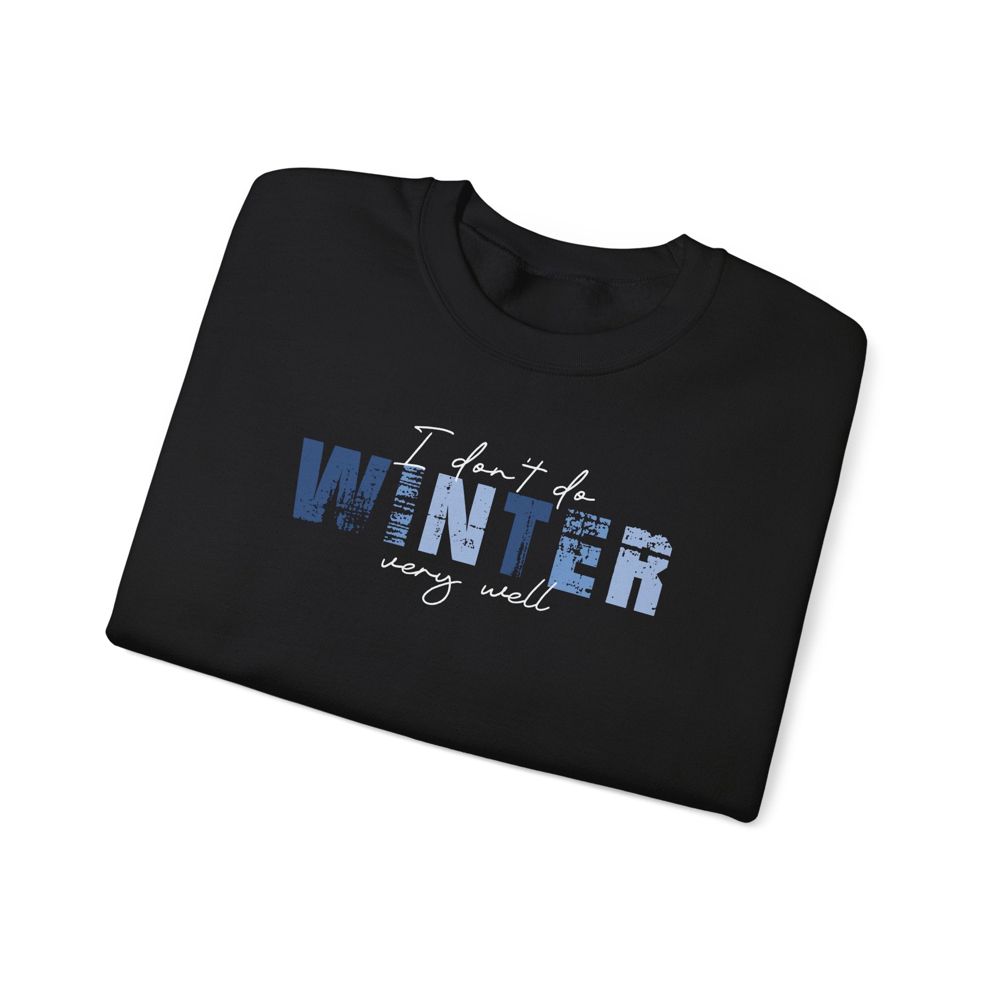 I Don't Do Winter Very Well - Sweatshirt