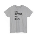 Life Happens Dog Helps - T-Shirt