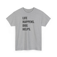 Life Happens Dog Helps - T-Shirt