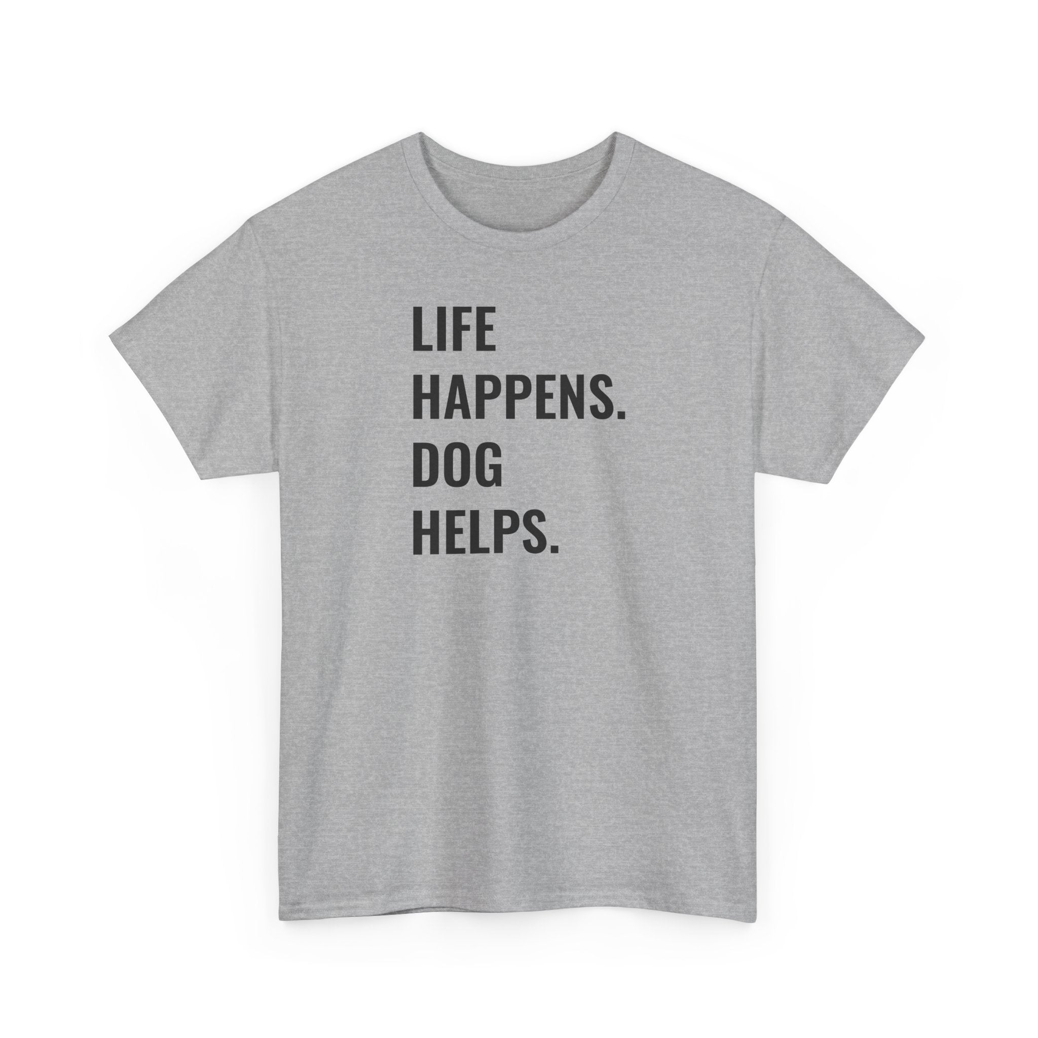 Life Happens Dog Helps - T-Shirt