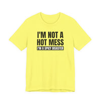 I'm Not a Hot Mess, I'm a Spicy Disaster - T-Shirt