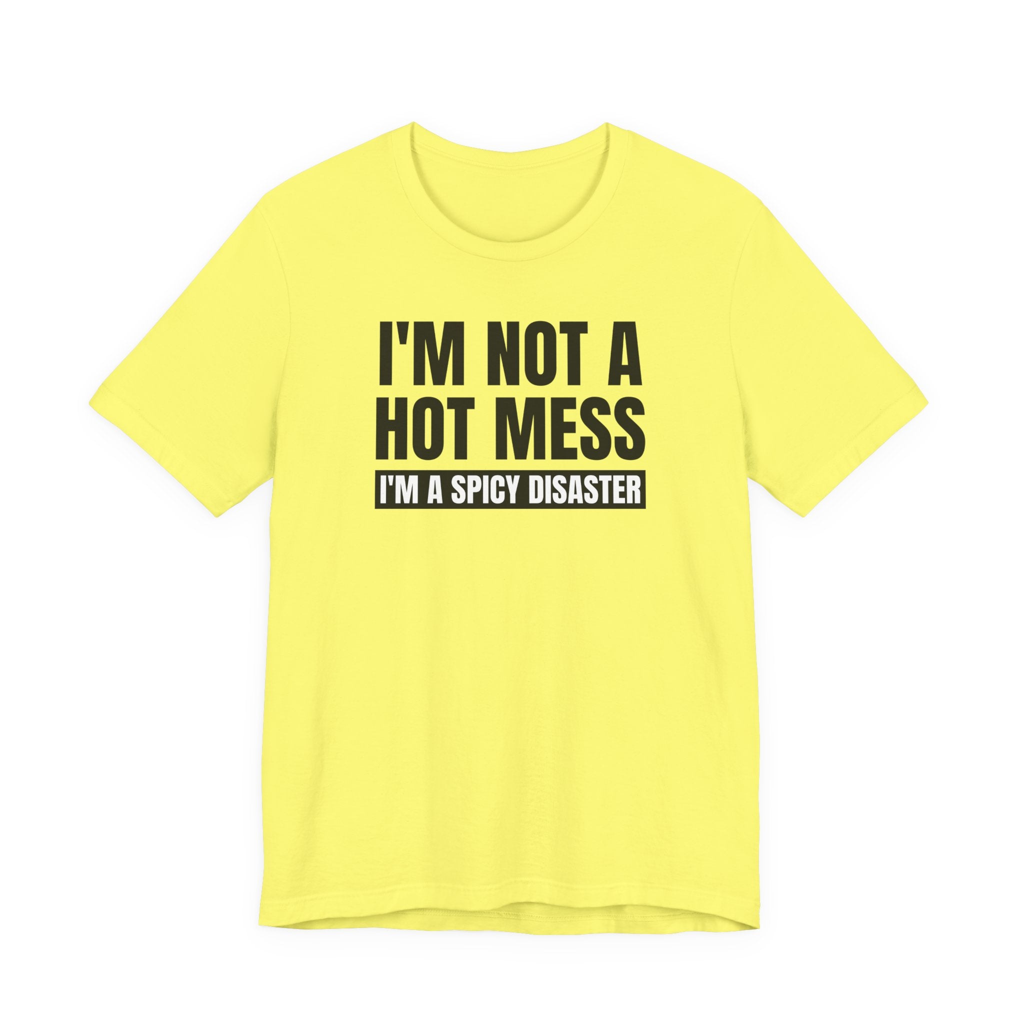 I'm Not a Hot Mess, I'm a Spicy Disaster - T-Shirt