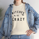 Witches Be Crazy - T-Shirt