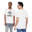More Friday Less Monday - T-Shirt