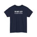 I'm Not Lazy, I'm Energy Efficient - T‑Shirt