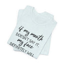 If My Mouth Doesn't Say It - T-Shirt