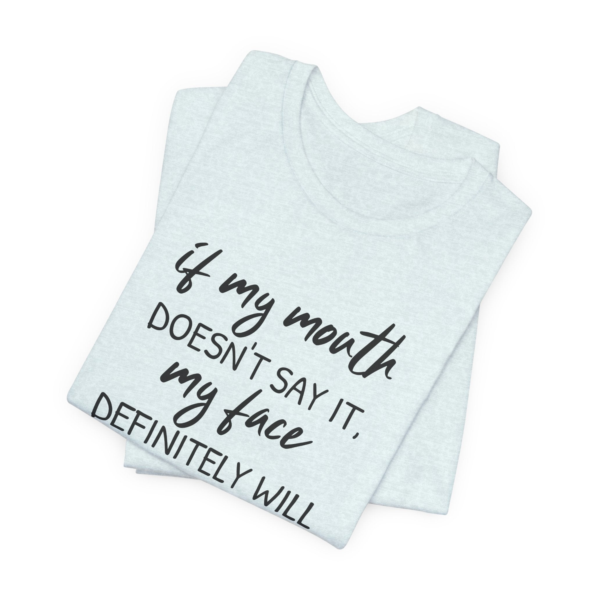 If My Mouth Doesn't Say It - T-Shirt