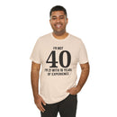 I'm Not 40, I'm 21 with 19 Years of Experience - T-Shirt