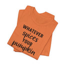 Whatever Spices Your Pumpkin - T-Shirt