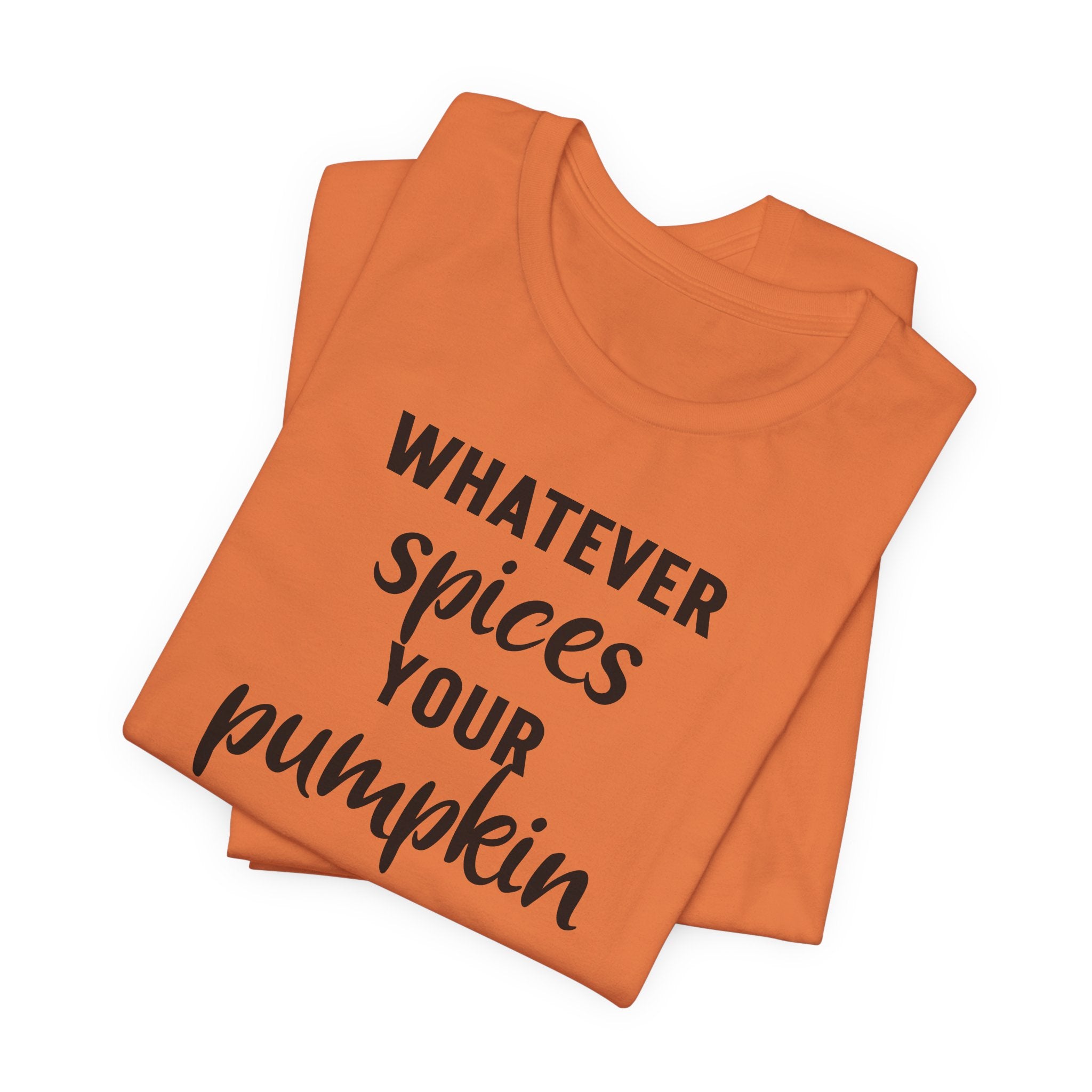 Whatever Spices Your Pumpkin - T-Shirt