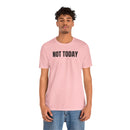 Not Today - T-Shirt