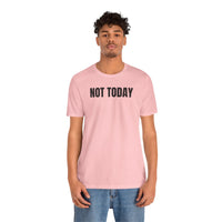 Not Today - T-Shirt
