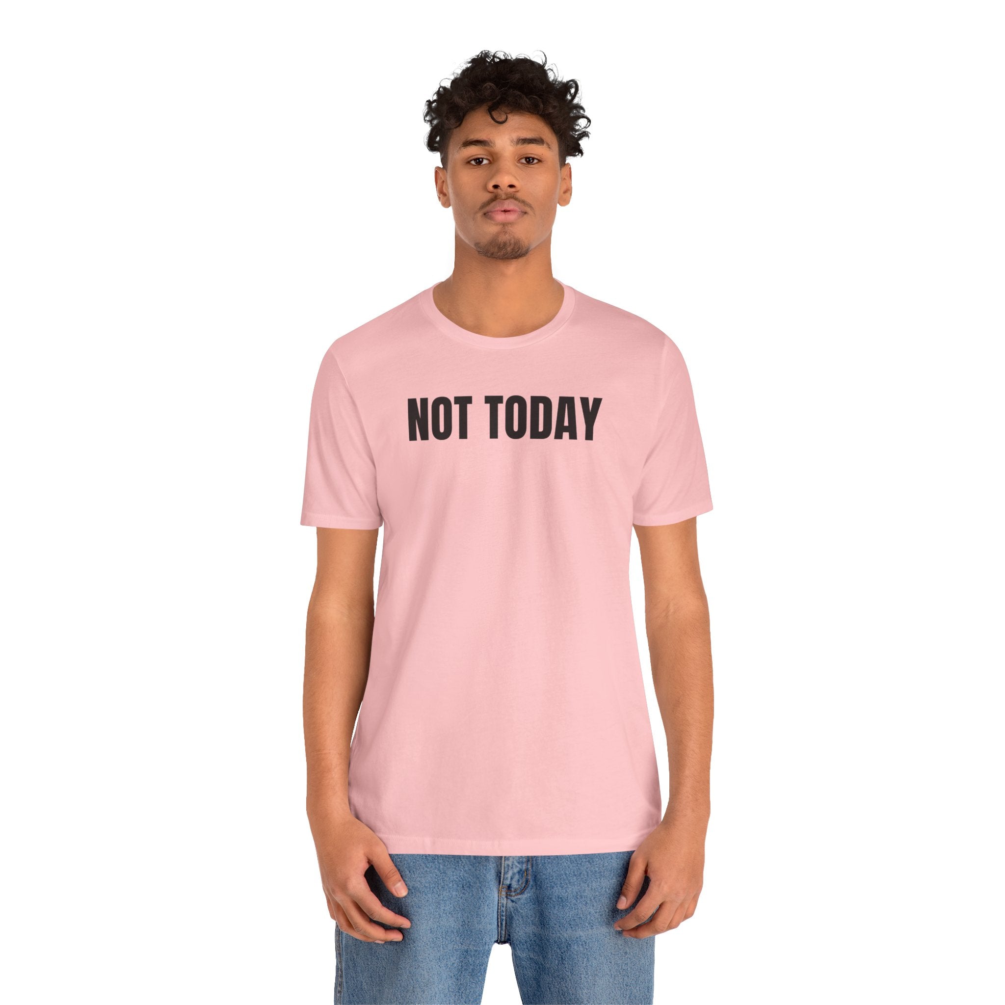 Not Today - T-Shirt