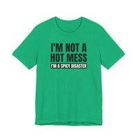 I'm Not a Hot Mess, I'm a Spicy Disaster - T-Shirt