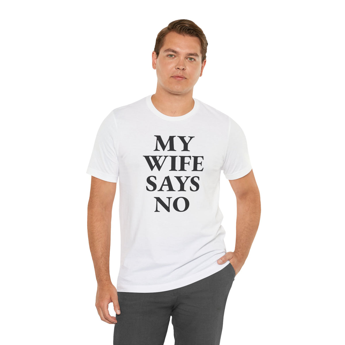 My Wife Says No - T-Shirt