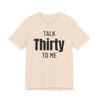 Talk Thirty to Me - T-Shirt