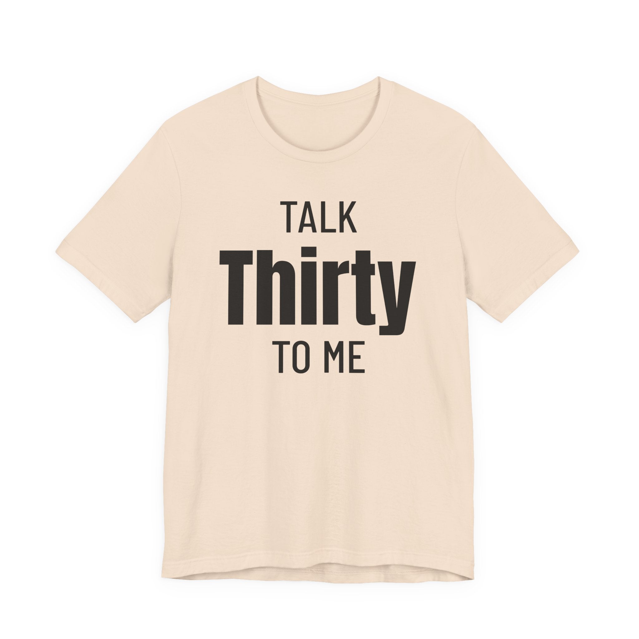 Talk Thirty to Me - T-Shirt