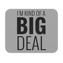 I'm Kind of a Big Deal - Mouse Pad