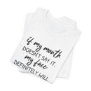 If My Mouth Doesn't Say It - T-Shirt