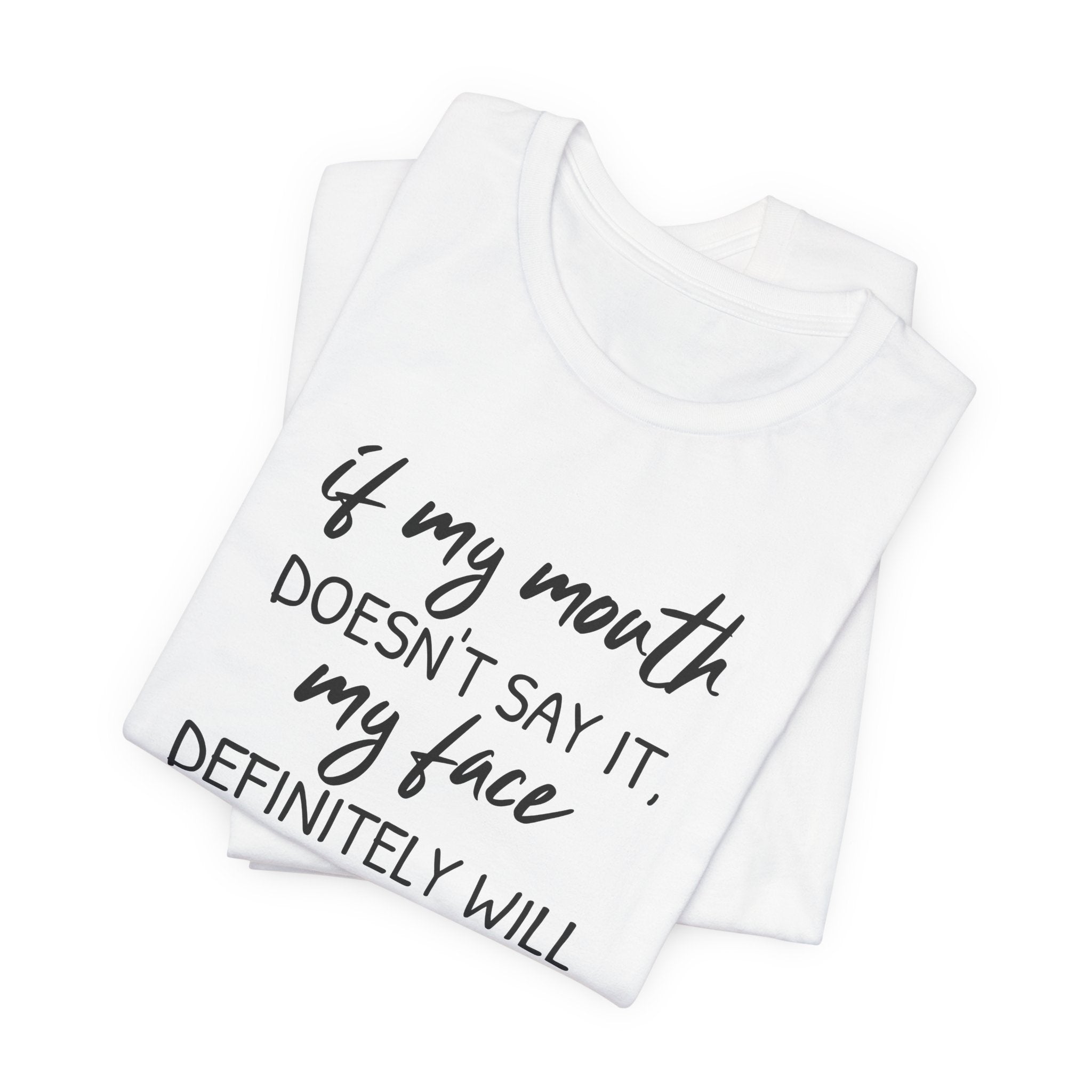 If My Mouth Doesn't Say It - T-Shirt