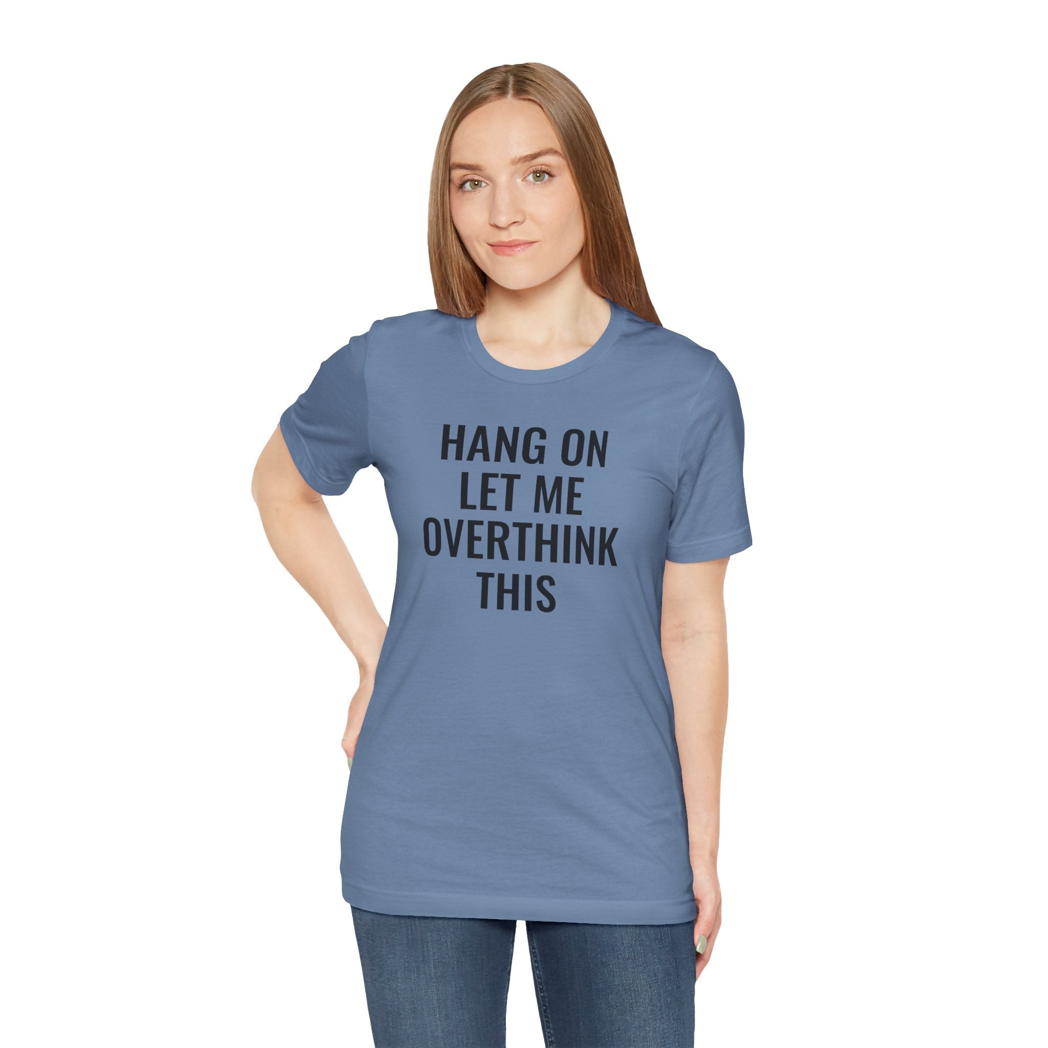 Hang On Let Me Overthink This - T-Shirt