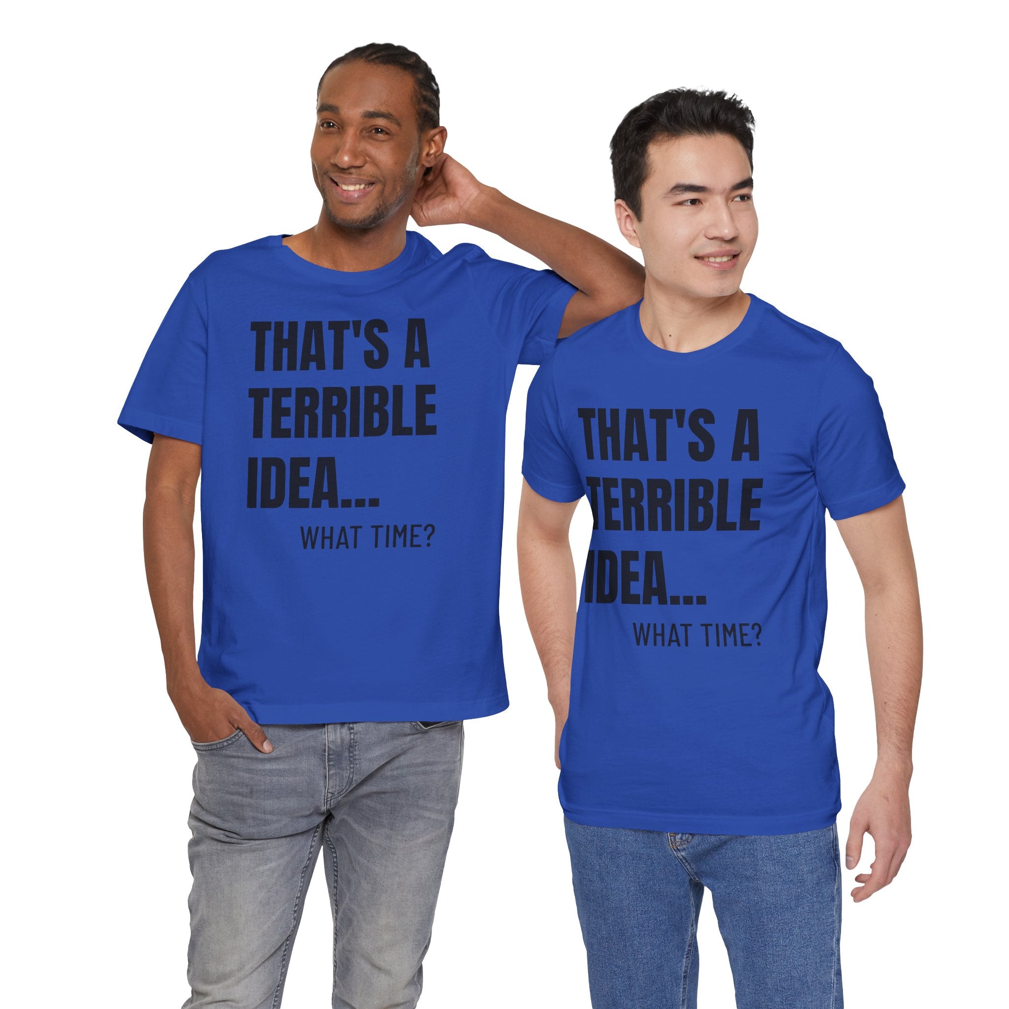 That's a Terrible Idea - T-Shirt